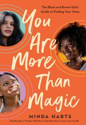 Icon image You Are More Than Magic: The Black and Brown Girls' Guide to Finding Your Voice