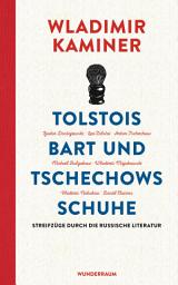 Icon image Tolstois Bart und Tschechows Schuhe: Streifzüge durch die russische Literatur