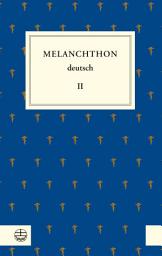 Icon image Melanchthon deutsch II: Theologie und Kirchenpolitik