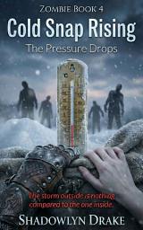 Icon image Cold Snap Rising: The Pressure Drops (Zombie Book #4)
