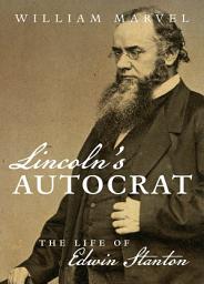 Icon image Lincoln's Autocrat: The Life of Edwin Stanton