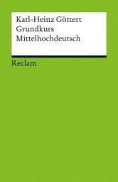 Icon image Grundkurs Mittelhochdeutsch: Eine Übersetzungslehre – Göttert, Karl-Heinz – Sprachkurs – Vorbereitung auf literarische Übersetzungen