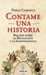 Icon image Contame una historia: Relatos sobra la Revolución y la Independencia