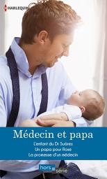 Icon image Médecin et papa: L'enfant du Dr Suárez - Un papa pour Rose - La promesse d'un médecin