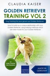 Icon image Golden Retriever Training Vol. 2: Dog Training for your grown-up Golden Retriever
