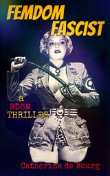 Icon image Femdom Fascist: a BDSM thriller