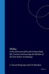 Icon image Mekka in the Latter Part of the 19th Century: Daily Life, Customs and Learning. The Moslims of the East-Indian Archipelago.
