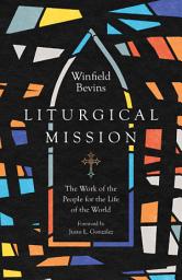 Icon image Liturgical Mission: The Work of the People for the Life of the World