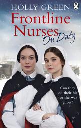 Icon image Frontline Nurses On Duty: A moving and emotional historical novel