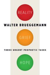 Icon image Reality, Grief, Hope: Three Urgent Prophetic Tasks