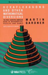 Icon image Hexaflexagons and Other Mathematical Diversions: The First Scientific American Book of Mathematical Puzzles and Games