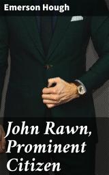 Icon image John Rawn, Prominent Citizen: A Frontier Journey through Grit and Determination