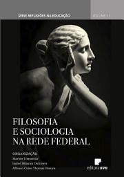 Icon image Filosofia e Sociologia na Rede Federal: Série Reflexões na Educação Volume 11