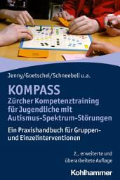 Icon image KOMPASS - Zürcher Kompetenztraining für Jugendliche mit Autismus-Spektrum-Störungen: Ein Praxishandbuch für Gruppen- und Einzelinterventionen, Ausgabe 2