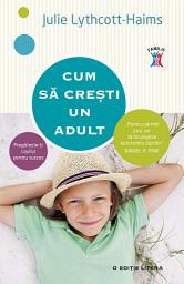 Icon image Cum să crești un adult. Pregătește-ți copilul pentru succes