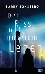 Icon image Der Riss in unserem Leben: Spannende und intelligente Near-Future-Dystopie