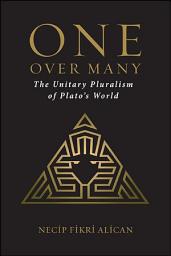 Icon image One over Many: The Unitary Pluralism of Plato's World