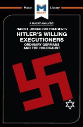 Icon image An Analysis of Daniel Jonah Goldhagen's Hitler's Willing Executioners: Ordinary Germans and the Holocaust