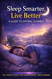Icon image Sleep Smarter, Live Better: A Guide to Optimal Slumber