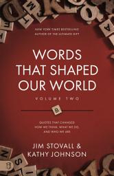 Icon image Words That Shaped Our World Volume Two: Legendary Voices of History: Quotes That Changes How We Think, What We Do, and Who We Are