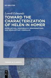 Icon image Toward the Characterization of Helen in Homer: Appellatives, Periphrastic Denominations, and Noun-Epithet Formulas