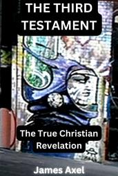 Icon image The Third Testament: The True Christian Revelation