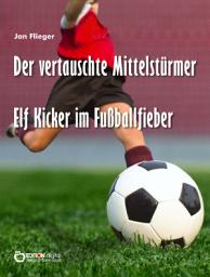 Icon image Der vertauschte Mittelstürmer: Elf Kicker im Fußballfieber