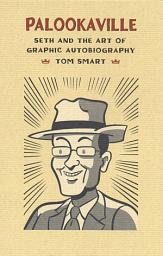 Icon image Palookaville: Seth and the Art of Graphic Autobiography