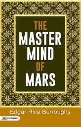Icon image The Master Mind of Mars: The Master Mind of Mars: A Science Fantasy Novel - Edgar Rice Burroughs' Extraterrestrial Adventure: Unraveling the Master Mind of Mars