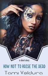 Icon image How Not To Raise The Dead: A Bone Witch Short Story