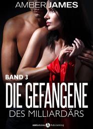 Icon image Die Gefangene des Milliardärs - band 3