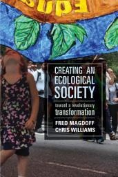 Icon image Creating an Ecological Society: Toward a Revolutionary Transformation