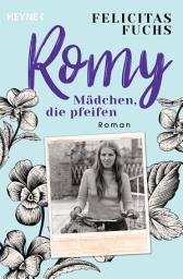Icon image Romy. Mädchen, die pfeifen: Mütter-Trilogie 3 - Roman – Der SPIEGEL-Bestseller