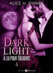 Icon image Dark Light - À lui pour toujours, 4
