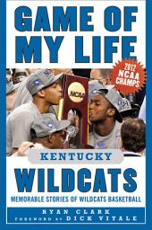Icon image Game of My Life Kentucky Wildcats: Memorable Stories of Wildcats Basketball