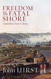 Icon image Freedom on the Fatal Shore: Australia’s First Colony