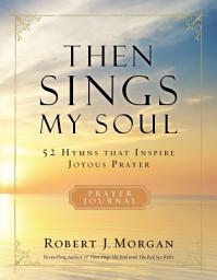 Icon image Then Sings My Soul Prayer Journal: 52 Hymns that Inspire Joyous Prayer