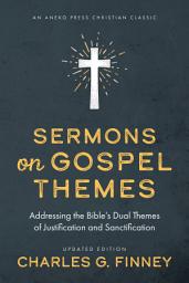 Icon image Sermons on Gospel Themes: Addressing the Bible's Dual Themes of Justification and Sanctification