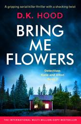 Icon image Bring Me Flowers: A gripping crime thriller that will have you hooked
