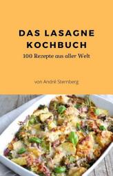 Icon image Das Lasagne Kochbuch: 100 Rezepte, für Lasagne-Liebhaber