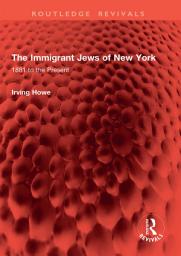 Icon image The Immigrant Jews of New York: 1881 to the Present