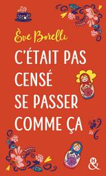 Icon image C'était pas censé se passer comme ça: Un roman feel-good pétillant par l'auteur de "Le jour où ma vie a vraiment dérapé"