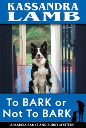 Icon image To Bark or Not To Bark: A Marcia Banks and Buddy Mystery