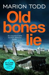 Icon image Old Bones Lie: An unputdownable Scottish detective thriller
