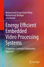 Icon image Energy Efficient Embedded Video Processing Systems: A Hardware-Software Collaborative Approach
