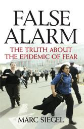 Icon image False Alarm: The Truth about the Epidemic of Fear