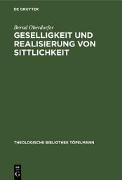 Icon image Geselligkeit und Realisierung von Sittlichkeit: Die Theorieentwicklung Friedrich Schleiermachers bis 1799