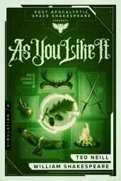 Icon image As You Like It: Book 4 of the Post Apocalyptic Space Shakespeare Series