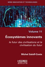 Icon image Écosystèmes innovants: Le futur des civilisations et la civilisation du futur