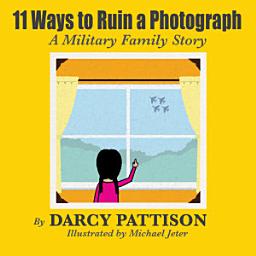 Icon image 11 Ways to Ruin a Photograph: A Military Family Story: Read Along or Enhanced eBook